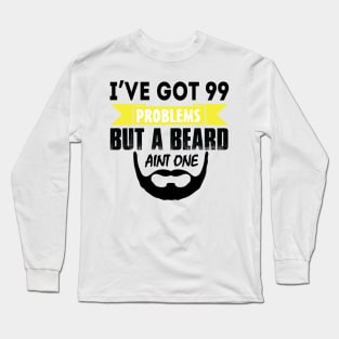 I've got 99 problems but a beard ain't one Long Sleeve T-Shirt